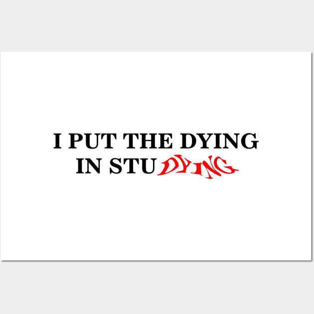 i put the dying in studying text Wall Art by Nyrrra